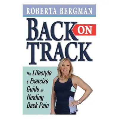 "Back on Track: Lifestyle and Exercise Guide and Healing Back Pain" - "" ("Bergman Roberta")(Pap