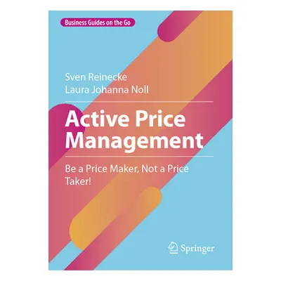 "Active Price Management: Be a Price Maker, Not a Price Taker!" - "" ("Reinecke Sven")(Pevná vaz