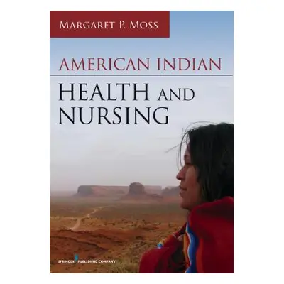 "American Indian Health and Nursing" - "" ("Moss Margaret P.")(Paperback)