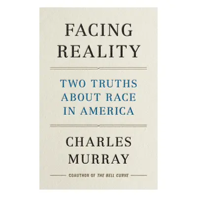 "Facing Reality: Two Truths about Race in America" - "" ("Murray Charles")(Pevná vazba)