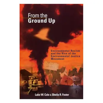 "From the Ground Up: Environmental Racism and the Rise of the Environmental Justice Movement" - 