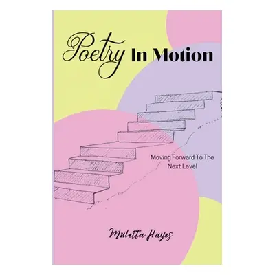 "Poetry In Motion: Moving Forward To The Next Level" - "" ("Hayes Muletta")(Paperback)