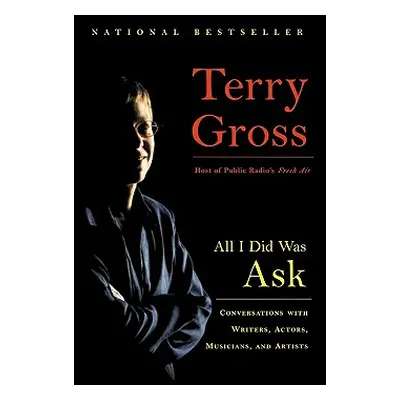 "All I Did Was Ask: Conversations with Writers, Actors, Musicians, and Artists" - "" ("Gross Ter