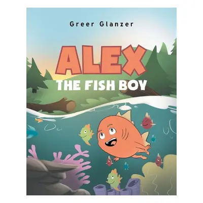 "Alex the Fish Boy" - "" ("Glanzer Greer")(Paperback)