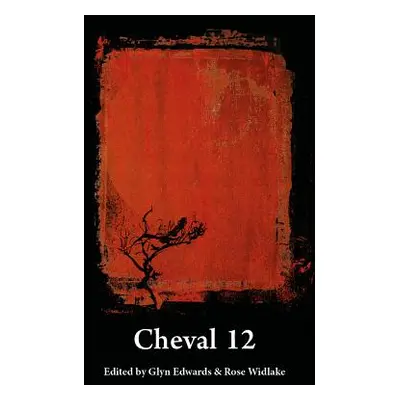 "Cheval 12: Edited by Glyn Edwards & Rose Widlake" - "" ("Edwards Glyn")(Paperback)