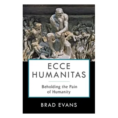 "Ecce Humanitas: Beholding the Pain of Humanity" - "" ("Evans Brad")(Paperback)