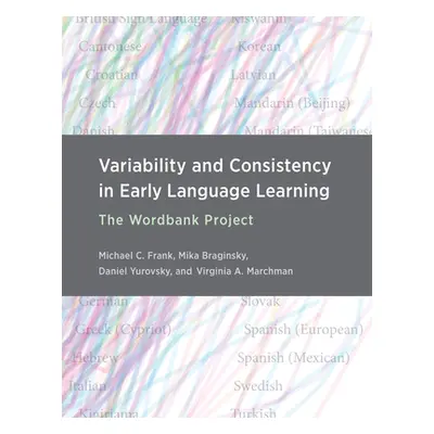 "Variability and Consistency in Early Language Learning: The Wordbank Project" - "" ("Frank Mich