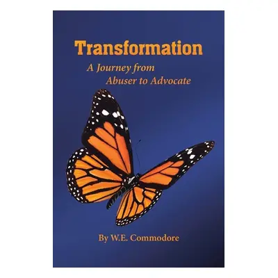 "Transformation: A Journey from Abuser to Advocate" - "" ("Commodore W. E.")(Paperback)