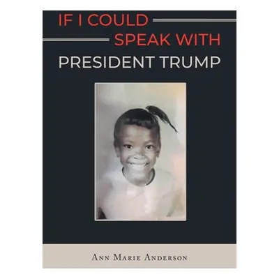 "If I Could Speak With President Trump" - "" ("Anderson Ann Marie")(Paperback)