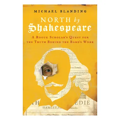 "North by Shakespeare: A Rogue Scholar's Quest for the Truth Behind the Bard's Work" - "" ("Blan