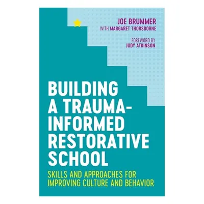 "Building a Trauma-Informed Restorative School: Skills and Approaches for Improving Culture and 