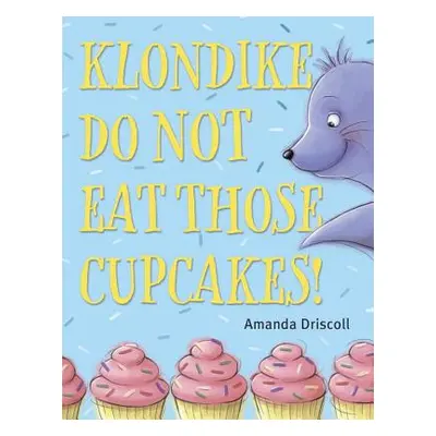 "Klondike, Do Not Eat Those Cupcakes!" - "" ("Driscoll Amanda")(Pevná vazba)