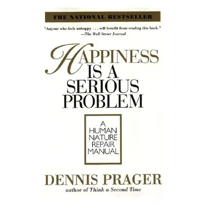 "Happiness Is a Serious Problem: A Human Nature Repair Manual" - "" ("Prager Dennis")(Paperback)