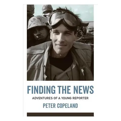 "Finding the News: Adventures of a Young Reporter" - "" ("Copeland Peter")(Pevná vazba)