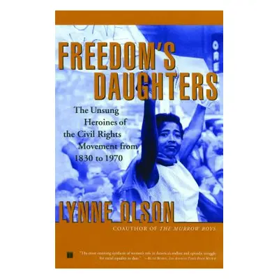 "Freedom's Daughters: The Unsung Heroines of the Civil Rights Movement from 1830 to 1970" - "" (