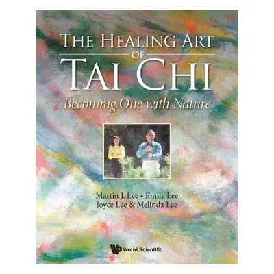 "Healing Art of Tai Chi, The: Becoming One with Nature" - "" ("Lee Martin J.")(Paperback)