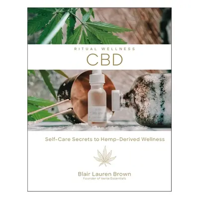 "Cbd, 2: Self-Care Secrets to Hemp-Derived Wellness" - "" ("Brown Blair Lauren")(Pevná vazba)