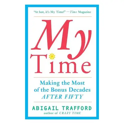 "My Time: Making the Most of the Bonus Decades After 50" - "" ("Trafford Abigail")(Paperback)