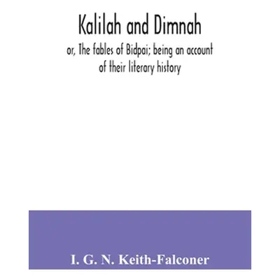 "Kalilah and Dimnah; or, The fables of Bidpai; being an account of their literary history" - "" 