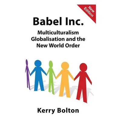 "Babel Inc.: Multiculturalism, Globalisation, and the New World Order" - "" ("Bolton Kerry")(Pap