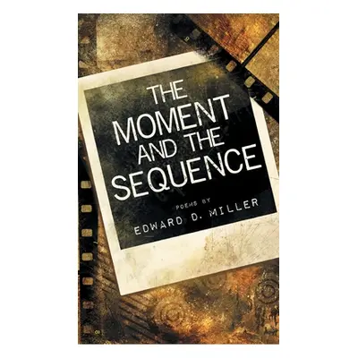 "The Moment and the Sequence" - "" ("Miller Edward D.")(Pevná vazba)