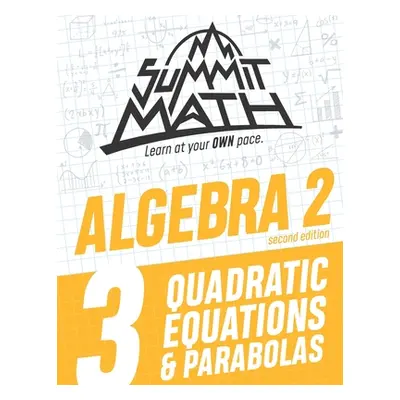 "Summit Math Algebra 2 Book 3: Quadratic Equations and Parabolas" - "" ("Joujan Alex")(Paperback