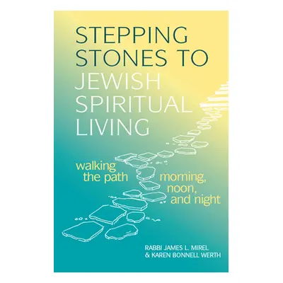 "Stepping Stones to Jewish Spiritual Living: Walking the Path Morning, Noon, and Night" - "" ("M