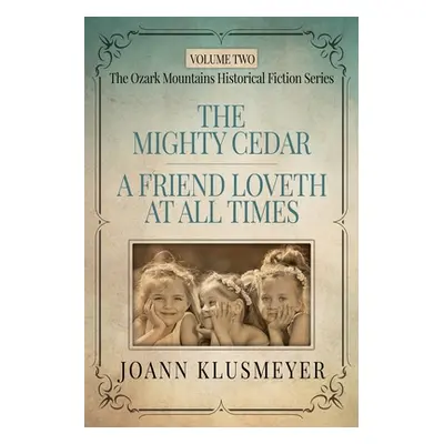 "THE MIGHTY CEDAR and A FRIEND LOVETH AT ALL TIMES: An Anthology of Southern Historical Fiction"