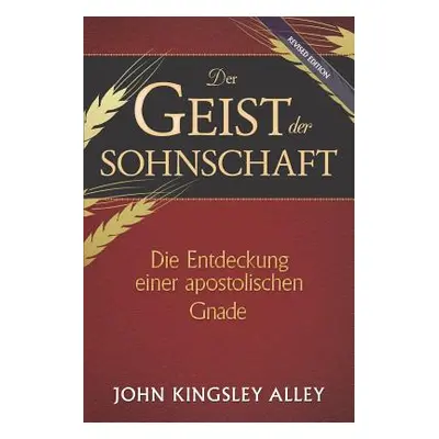 "Der Geist der Sohnschaft: Die Entdeckung einer apostolischen Gnade" - "" ("Alley John Kingsley"