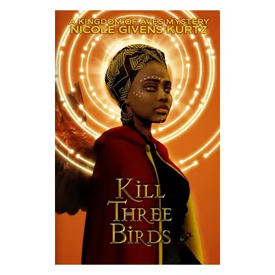 "Kill Three Birds: A Kingdom of Aves Mystery" - "" ("Givens Kurtz Nicole")(Paperback)