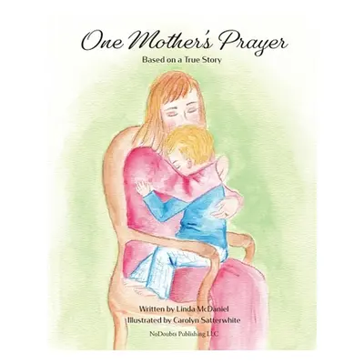 "One Mother's Prayer: Based on a True Story" - "" ("McDaniel Linda")(Paperback)