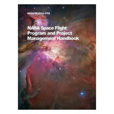 "NASA Space Flight Program and Project Management Handbook: Nasa/Sp-2014-3705" - "" ("NASA")(Pev