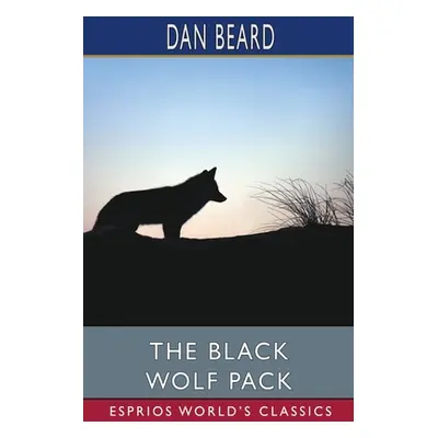 "The Black Wolf Pack (Esprios Classics)" - "" ("Beard Dan")(Paperback)