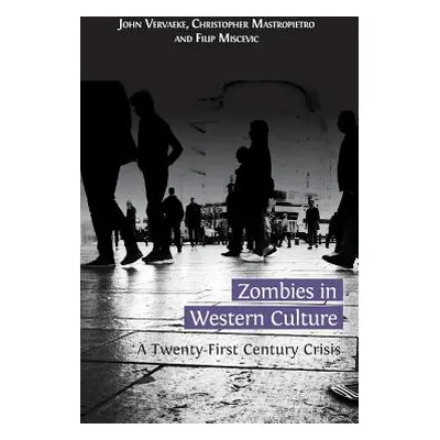 "Zombies in Western Culture: A Twenty-First Century Crisis" - "" ("Vervaeke John")(Pevná vazba)