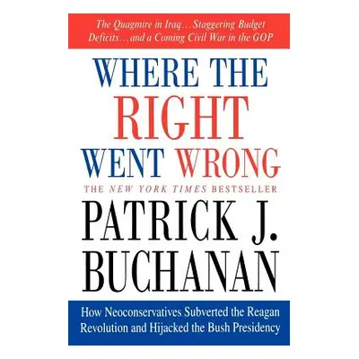 "Where the Right Went Wrong: How Neoconservatives Subverted the Reagan Revolution and Hijacked t