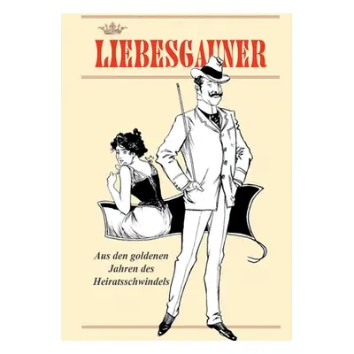 "Liebesgauner: Aus den goldenen Jahren des Heiratsschwindels" - "" ("Rohregger Peter")(Paperback