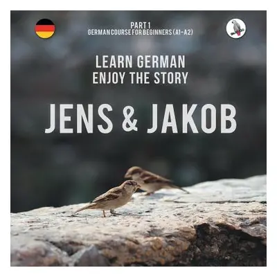 "Jens und Jakob. Learn German. Enjoy the Story. Part 1 ‒ German Course for Beginners" - "" ("Ska