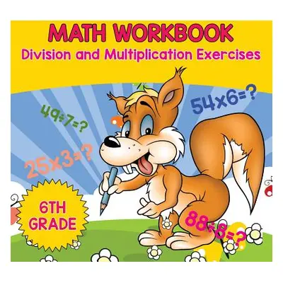 "6th Grade Math Workbook: Division and Multiplication Exercises" - "" ("Baby Professor")(Paperba