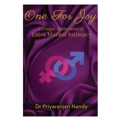 "One for Joy: A Unique Exploration of Extra Marital Intimacy" - "" ("Dr Priyaranjan Nandy")(Pape