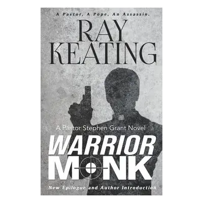 "Warrior Monk: A Pastor Stephen Grant Novel" - "" ("Keating Ray")(Paperback)