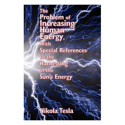 "The Problem of Increasing Human Energy, with Special References to the Harnessing of the Sun's 