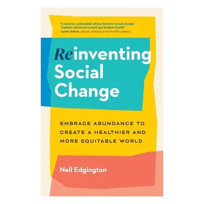 "Reinventing Social Change: Embrace Abundance to Create a Healthier and More Equitable World" - 