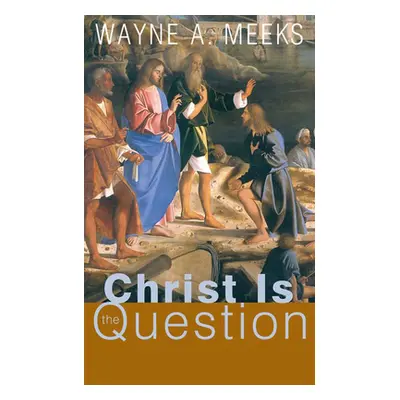 "Christ Is the Question" - "" ("Meeks Wayne a.")(Paperback)