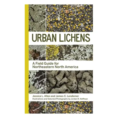 "Urban Lichens: A Field Guide for Northeastern North America" - "" ("Allen Jessica L.")(Paperbac