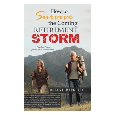 "How to Survive the Coming Retirement Storm: A Five-Step Process for Success in Volatile Times" 