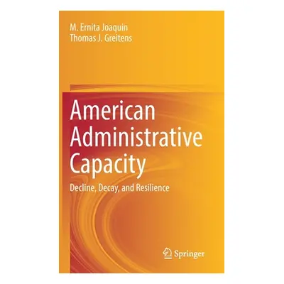 "American Administrative Capacity: Decline, Decay, and Resilience" - "" ("Joaquin M. Ernita")(Pe