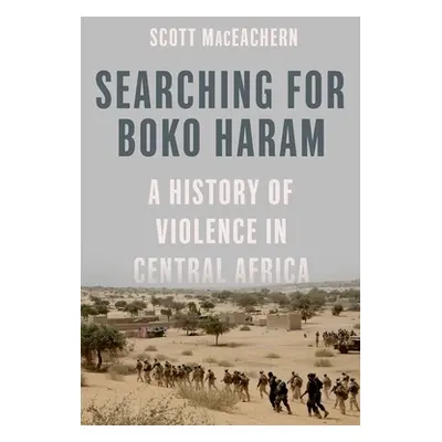 "Searching for Boko Haram: A History of Violence in Central Africa" - "" ("Maceachern Scott")(Pe