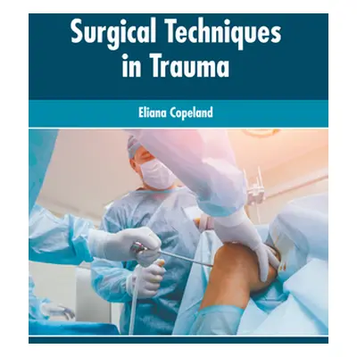 "Surgical Techniques in Trauma" - "" ("Copeland Eliana")(Pevná vazba)