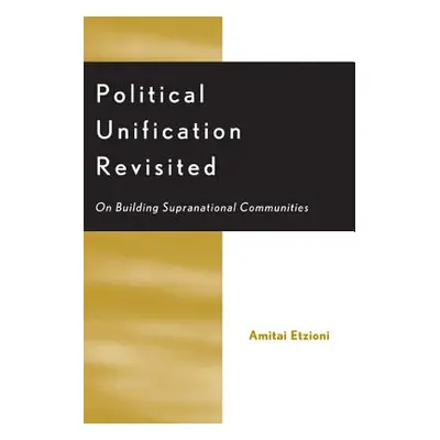 "Political Unification Revisited: On Building Supranational Communities" - "" ("Etzioni Amitai")