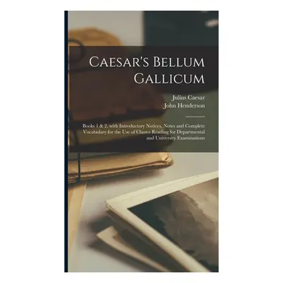 "Caesar's Bellum Gallicum [microform]: Books 1 & 2, With Introductory Notices, Notes and Complet